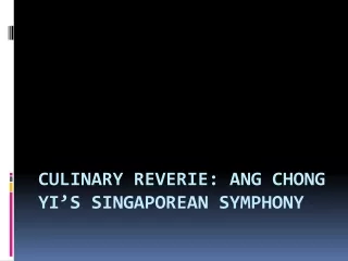 culinary reverie ang chong yi s singaporean symphony