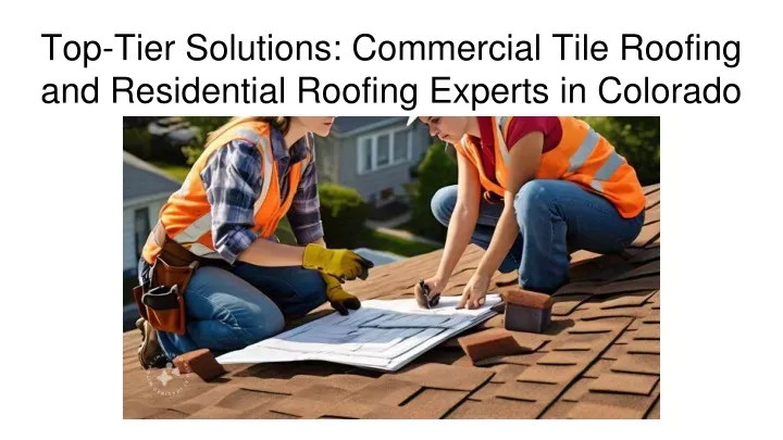 top tier solutions commercial tile roofing and residential roofing experts in colorado