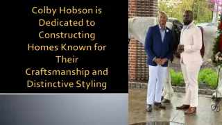 Colby Hobson is Dedicated to Constructing Homes Known for Their Craftsmanship and Distinctive Styling