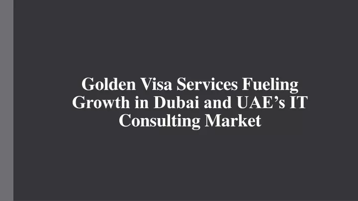 golden visa services fueling growth in dubai and uae s it consulting market