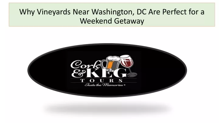 PPT - Why Vineyards Near Washington, DC Are Perfect for a Weekend ...