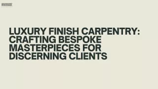 Luxury Carpentry Crafting Bespoke Masterpieces for Discerning Clients