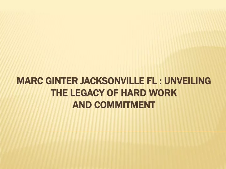 marc ginter jacksonville fl unveiling the legacy of hard work and commitment