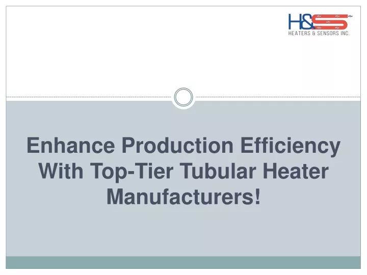 enhance production efficiency with top tier tubular heater manufacturers