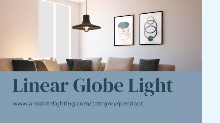 linear globe light www ambiatelighting