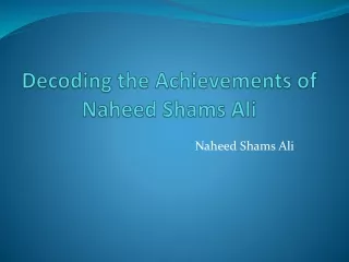 Decoding the Achievements of Naheed Shams Ali