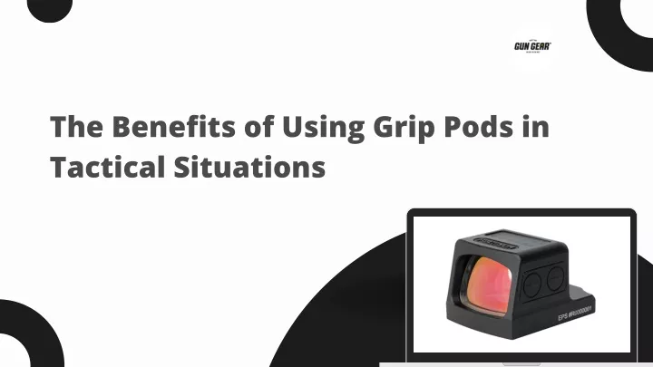 PPT - The Benefits of Using Grip Pods in Tactical Situations PowerPoint ...