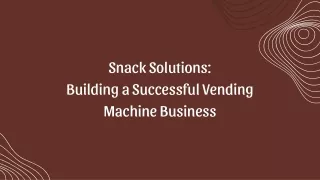 Snack Solutions Building a Successful Vending Machine Business