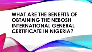 What Are the Benefits of Obtaining the NEBOSH International General Certificate in Nigeria