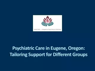 Psychiatric Care in Eugene, Oregon: Tailoring Support for Different Groups