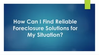 how can i find reliable foreclosure solutions for my situation