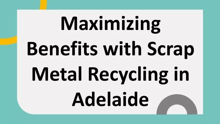 maximizing benefits with scrap metal recycling