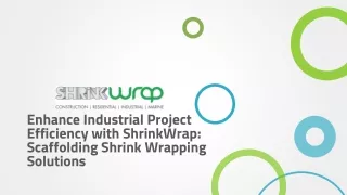 enhance industrial project efficiency with shrinkwrap scaffolding shrink wrapping solutions