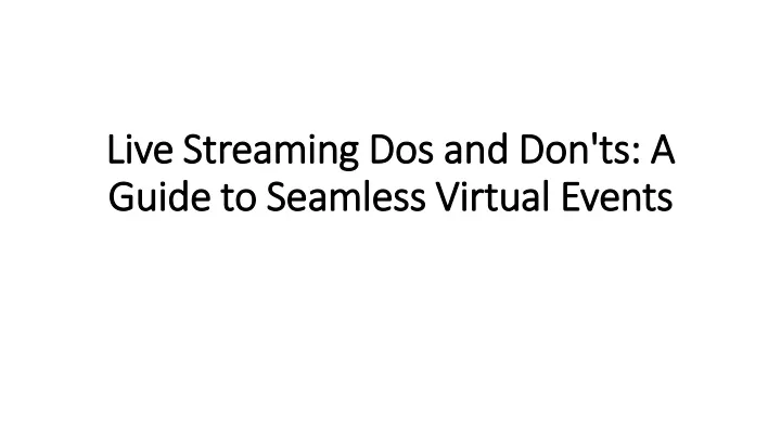 live streaming dos and don ts a live streaming