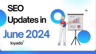 SEO Updates in June 2024 | Kiyado Innovations LLP