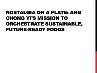 nostalgia on a plate ang chong yi s mission to orchestrate sustainable future ready foods