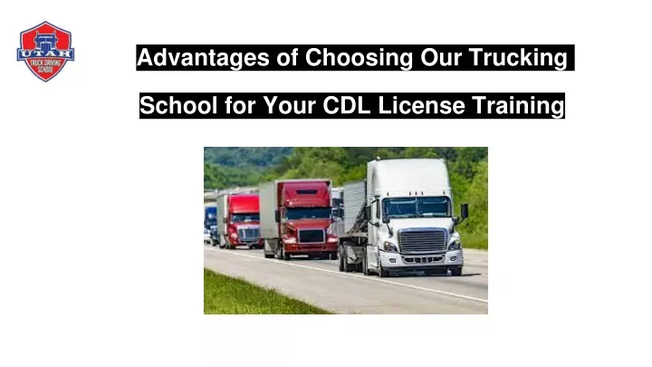 advantages of choosing our trucking school for your cdl license training