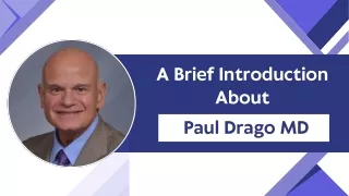 A Brief Introduction About Paul Drago MD