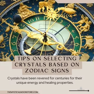 Tips on Selecting Crystals Based on Zodiac Signs