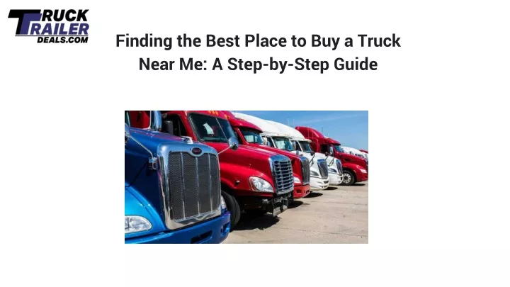 finding the best place to buy a truck near me a step by step guide