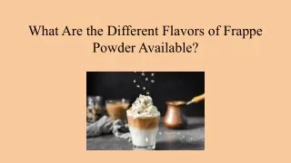 What Are the Different Flavors of Frappe Powder Available