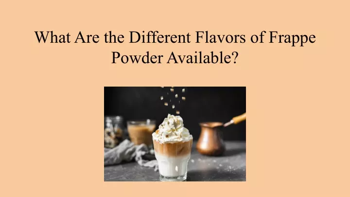 what are the different flavors of frappe powder