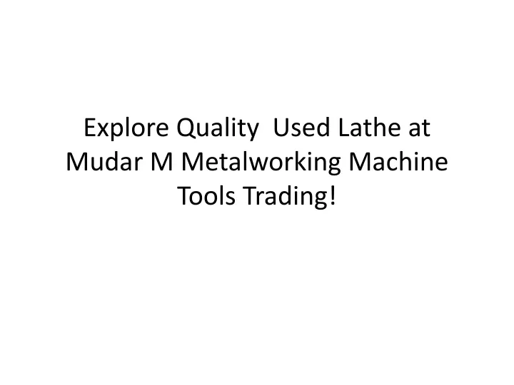 explore quality used lathe at mudar m metalworking machine tools trading