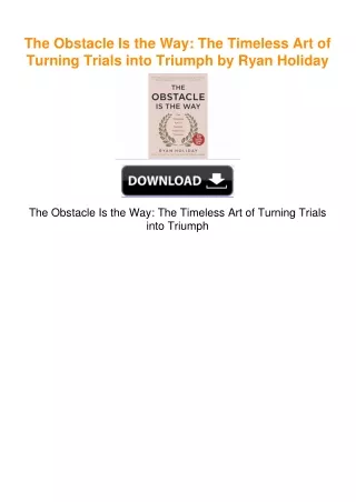 The Obstacle Is the Way: The Timeless Art of Turning Trials into Triumph