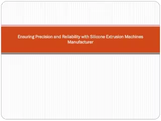 Ensuring Precision and Reliability with Silicone Extrusion Machines Manufacturer