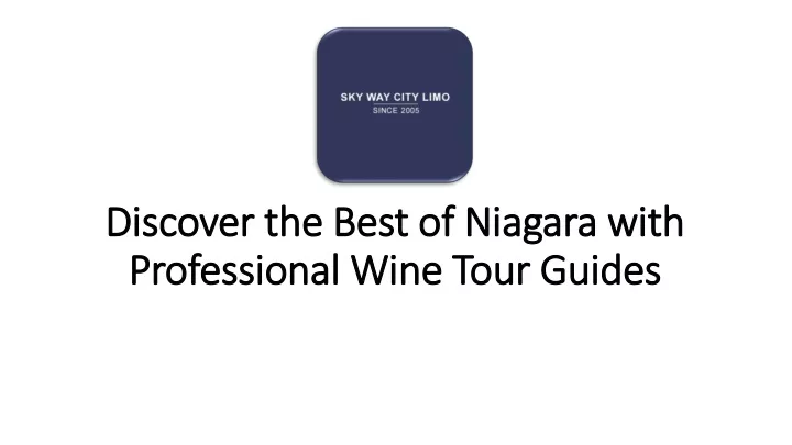 discover the best of niagara with professional wine tour guides