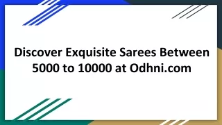 Discover Exquisite Sarees Between 5000 to 10000 at Odhni.com