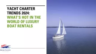 Yacht Charter Trends 2024: What's Hot in the World of Luxury Boat Rentals