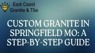 Custom Granite in Springfield MO A Step-by-Step Guide