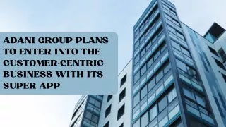 adani group plans to enter into the customer