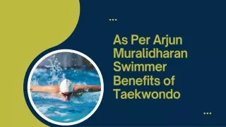 As Per Arjun Muralidharan Swimmer Benefits of Taekwondo