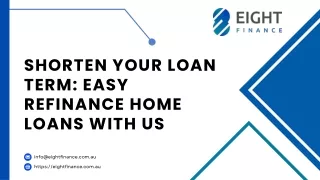 Shorten Your Loan Term Easy Refinance Home Loans with Us