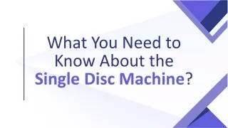 What You Need to Know About the Single Disc Machine?