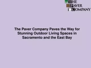 The Paver Company Paves the Way for Stunning Outdoor Living Spaces in Sacramento and the East Bay