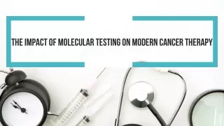 The Impact of Molecular Testing on Modern Cancer Therapy