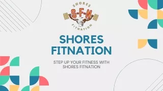 STEP UP YOUR FITNESS WITH SHORES FITNATION