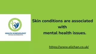 Skin conditions are associated with mental health issues.