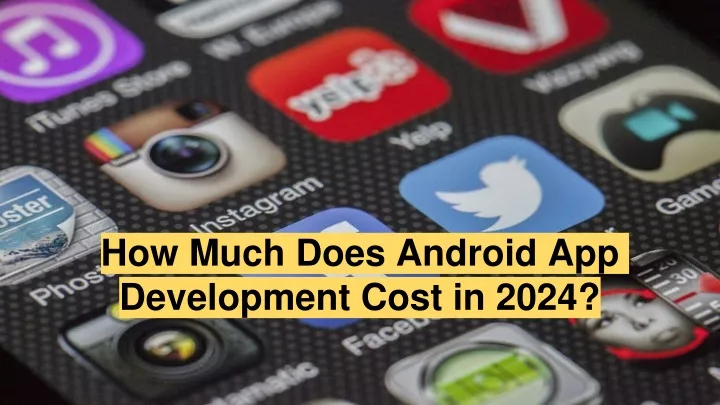 how much does android app development cost in 2024