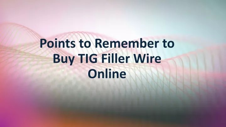 points to remember to buy tig filler wire online