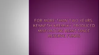 for more than two years kenneth kremsky produced misfortune remittance reserve funds