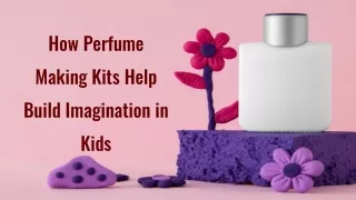 how perfume making kits help build imagination in kids