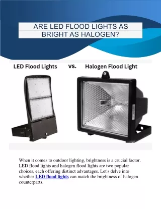 ARE LED FLOOD LIGHTS AS BRIGHT AS HALOGEN?