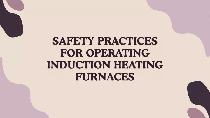 safety practices for operating induction heating