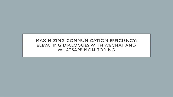 maximizing communication efficiency elevating dialogues with wechat and whatsapp monitoring