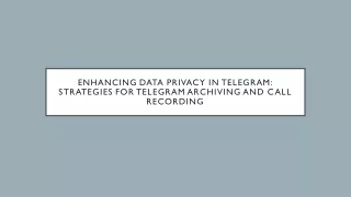 Enhancing Data Privacy in Telegram Strategies for Telegram Archiving and Call Recording