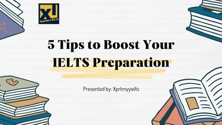 PPT - 5 Tips to Boost Your IELTS Preparation PowerPoint Presentation ...